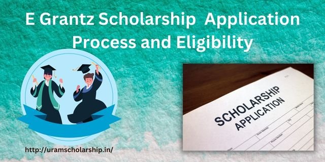 Check E Grantz Scholarship All Important Details and Application Process