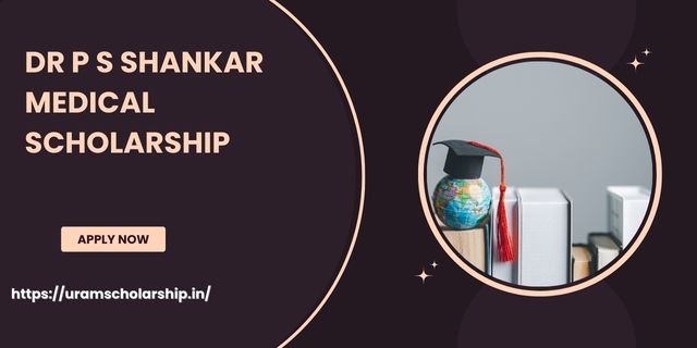 Dr P S Shankar Medical Scholarship