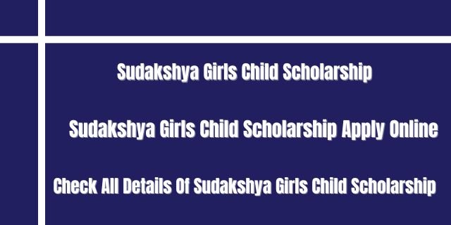 Sudakshya Girls Child Scholarship