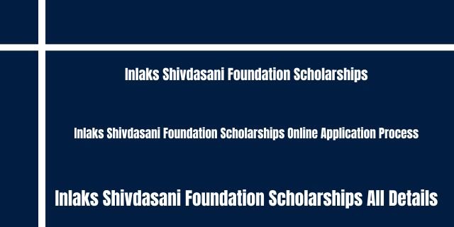 Inlaks Shivdasani Foundation Scholarships