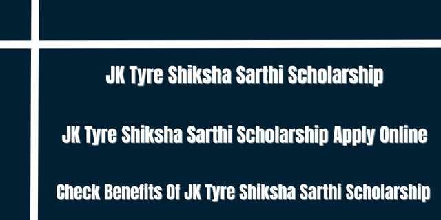 JK Tyre Shiksha Sarthi Scholarship