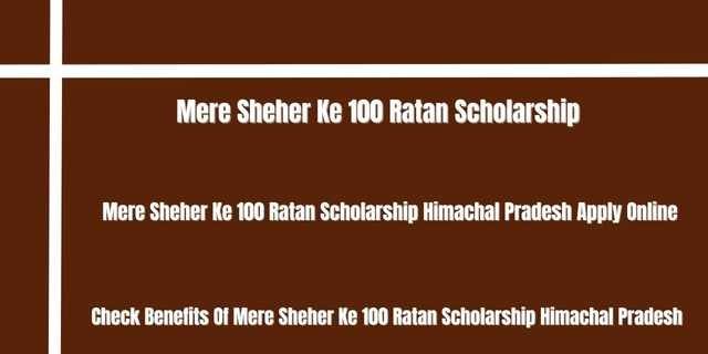 Mere Sheher Ke 100 Ratan Scholarship Himachal Pradesh