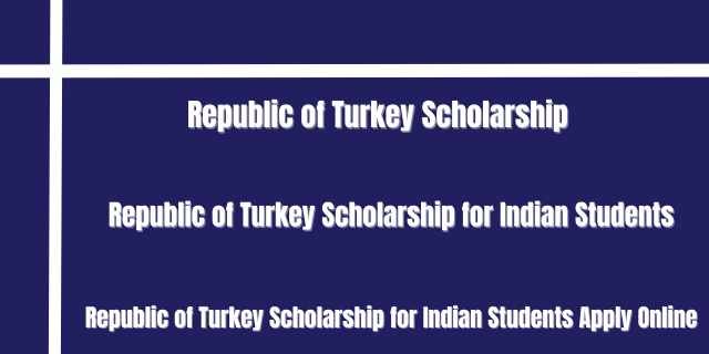 Republic of Turkey Scholarship for Indian Students