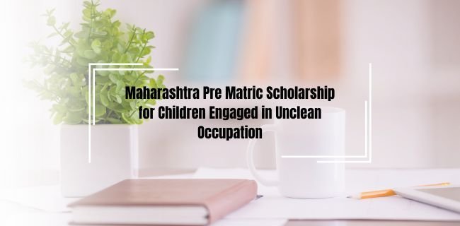 Maharashtra Pre Matric Scholarship for Children Engaged in Unclean Occupation